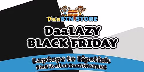 DaaLAZY BLACK FRIDAY at DaaBIN STORE Wilson