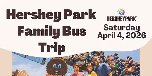 Spring Break Family Bus Trip: Hershey Park!