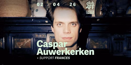 Caspar Auwerkerken + Frances ~ 02.04.26 ~ Club AFF  