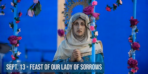 Feast of Our Lady of Sorrows: Mass & Festival