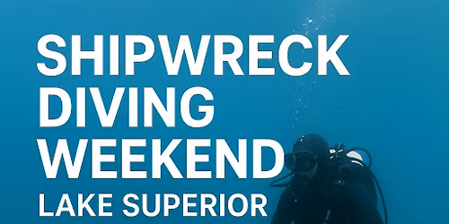 Lake Superior Shipwreck Weekend