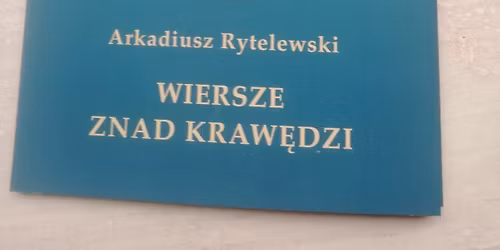 Wiecz\u00f3r poetycki Arkadiusza Rytelewskiego "Wiersze znad kraw\u0119dzi" i recital Izy Konar