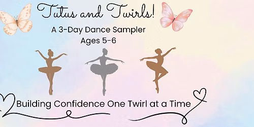 Tutus and Twirls! A 3-Day Summer Dance Sampler for ages 5 to 6