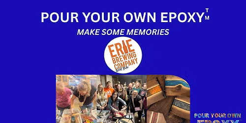 Pour Your Own Epoxy\u2122 (July 30th at Erie Brewing Co., Erie, PA)