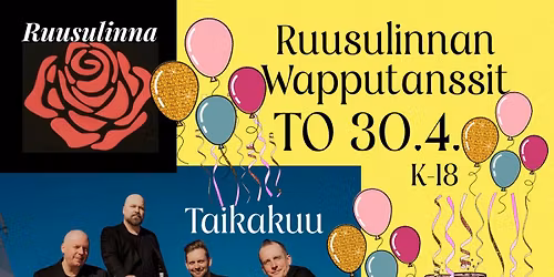 Ruusulinnan Wappu\ud83c\udf88 TAIKAKUU ja HURMA   K-18