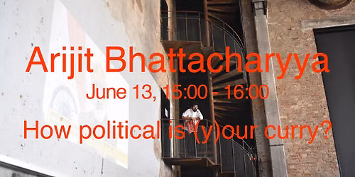 Performance\/Lecture: How political is (y)our curry? by Arijit Bhattacharyya