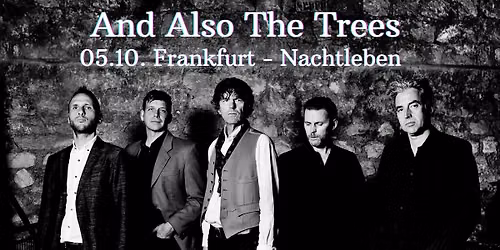 And Also The Trees - Frankfurt Nachtleben