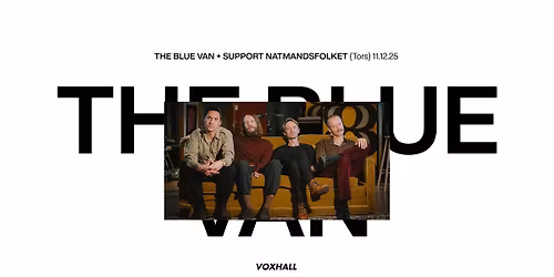 The Blue Van + support Natmandsfolket p\u00e5 VoxHall