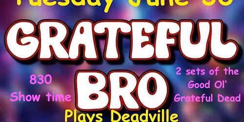 Tues June 30 Grateful BRO - Deadville Grateful Dead night @ The Bitter End 