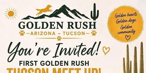 Golden Rush Arizona - Tucson! Golden hearts. Golden dogs. Golden community.
