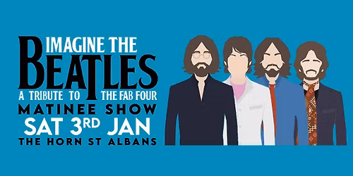 Imagine The Beatles (Matinee Show) | The Horn, St Albans