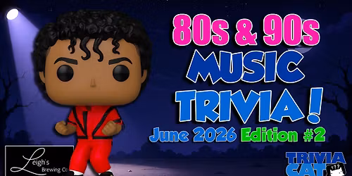 Holland (Leigh\u2019s Brewing) 80s and 90s Music Trivia \u2013 June 2026 Edition #2