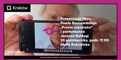 Prezentacja filmu Paw\u0142a Sosnowskiego \u201eProste czynno\u015bci\u201d i performance Janusza Ba\u0142dygi
