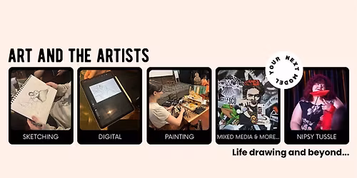 Art and The Artists: Life Drawing and Beyond...