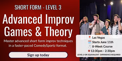 Advanced Improv Class - Level 3 Advanced Games & Theory - Short Form