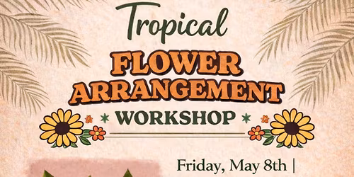 Tropical Flower Arrangement Workshop (After Hours)