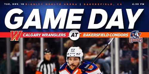 Calgary Wranglers at Bakersfield Condors at Dignity Health Arena