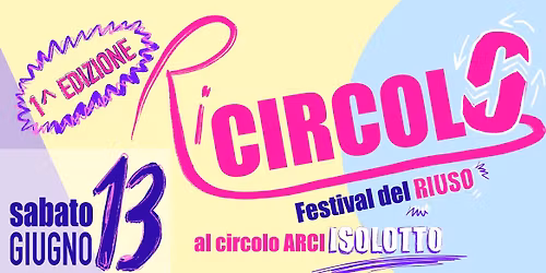 RiCircolO - La festa del RIUSO al Circolo Arci ISOLOTTO - 1^ Edizione