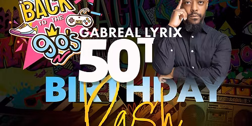 Gabreal Lyrix turning 50 - 90s Bash