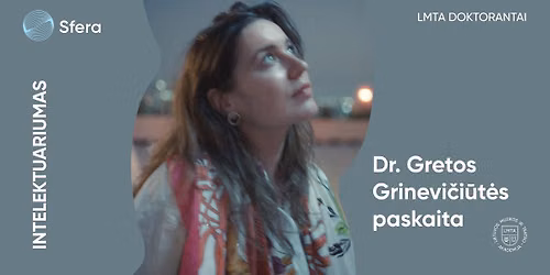 LMTA DOKTORANTAI.INTELEKTUARIUMAS | Dr. Gretos Grinevi\u010di\u016bt\u0117s paskaita