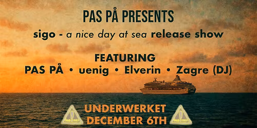 PAS P\u00c5 PRESENTS: sigo - a nice day at sea RELEASE SHOW \/\/ UNDERWERKET