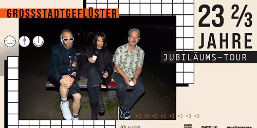 GROSSSTADTGEFL\u00dcSTER \/\/ "23 2\/3 Jahre Grossstadtgefl\u00fcster Jubil\u00e4umstour 2026" \/\/ TOLLHAUS Karlsruhe