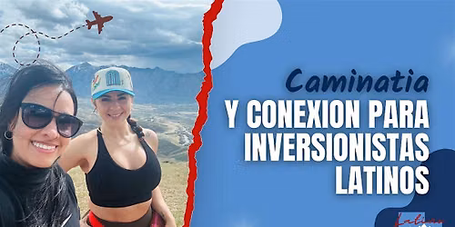 Caminata y Conexion para Inversionistas Latinos