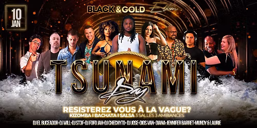 TSUNAMI DAY BLACK & GOLD - 3 SALLES - 3 AMBIANCES | KIZOMBA | BACHATA | SALSA