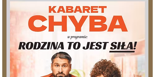 KABARET CHYBA "Rodzina to jest si\u0142a!" | MDK Myszk\u00f3w | 19 listopada godz. 19:00