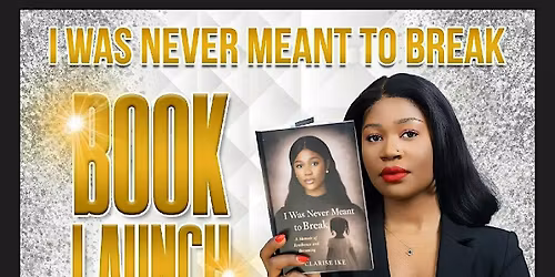 Book Launch & Signing: Clarise Ike's 'I Was Never Meant to Break'