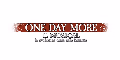 ONE DAY MORE il Musical -  la rivoluzione Canta dalle barrricate