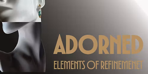 ADORNED, Elements of Refinement-an event curated by DEPTH