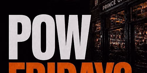 POW FRIDAYS - PRINCE OF WALES BRIXTON