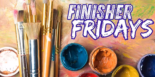 Finisher Fridays @ The Art Hub