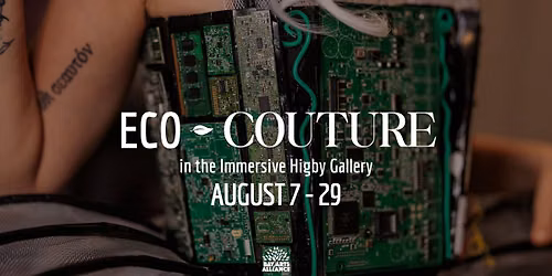GALLERY OPENING: Eco-Couture in the Immersive Higby Gallery