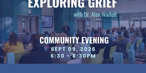 Exploring Grief with Dr. Alan Wolfelt - Community Evening
