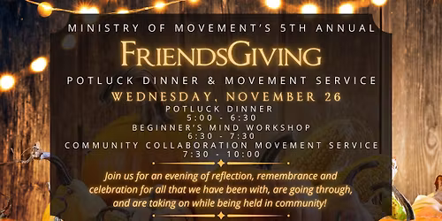 Ministry of Movement's 5th Annual FriendsGiving Community Potluck & Movement Service