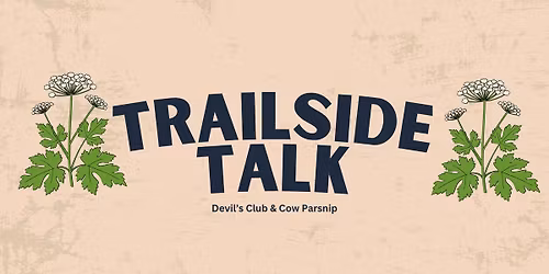 Trailside Talk: Devil's Club & Cow Parsnip