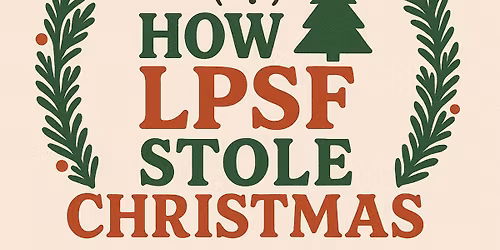 How LPSF Stole Christmas - a Holiday Experience