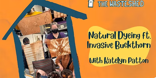 Natural Dyeing with Invasive Buckthorn