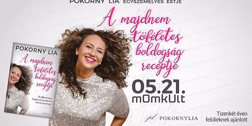 A MAJDNEM T\u00d6K\u00c9LETES BOLDOGS\u00c1G RECEPTJE \u2013 Pokorny Lia egyszem\u00e9lyes estje | MOMKult
