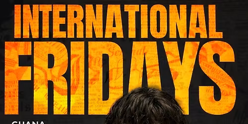 INTERNATIONAL FRIDAYS: GHANA INDEPENDENCE CELEBRATION