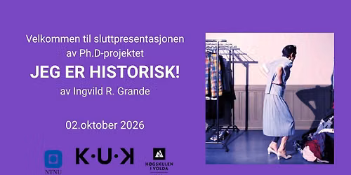 Sluttpresentasjonen av Ph.D-projektet JEG ER HISTORISK! av Ingvild R. Grande