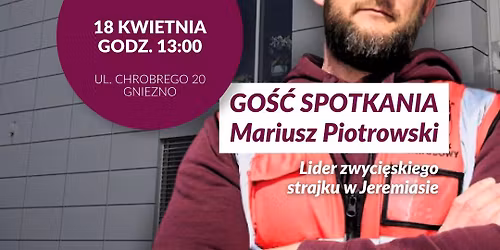 Jak za\u0142o\u017cy\u0107 zwi\u0105zek zawodowy? Realia dzia\u0142alno\u015bci zwi\u0105zkowej. Spotkanie z Mariuszem Piotrowskim