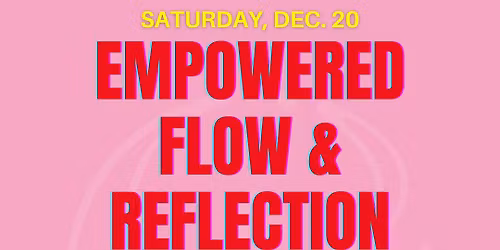 Empowered Flow & Reflection