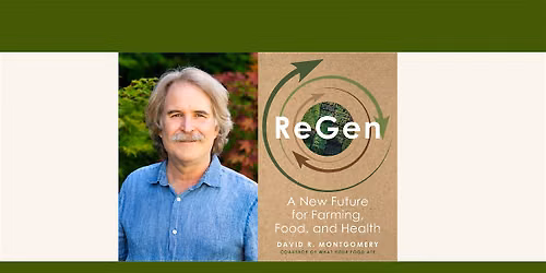 David Montgomery: \u201cReGen: A New Future for Farming, Food, and Health"