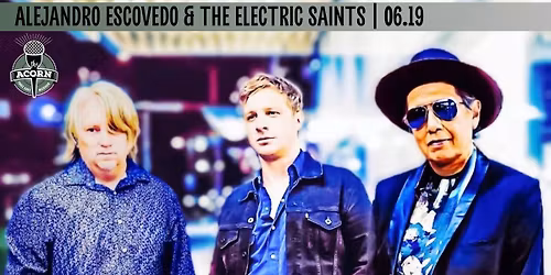 Alejandro Escovedo & The Electric Saints at The Acorn