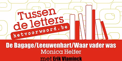 Tussen de letters: De Bagage\/Leeuwenhart\/Waar vader was - Monica Helfer met ErikVlaminck