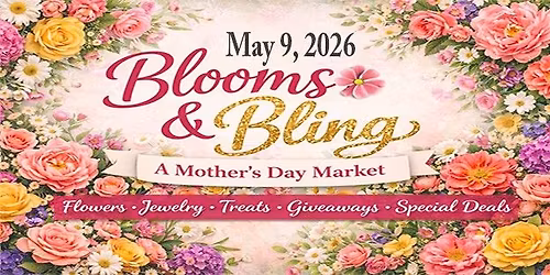 "Blooms & Bling" A Mother's Day Market