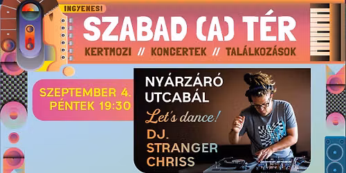 Szabad(A)T\u00c9R \/\/ LET'S DANCE! \/\/ Ny\u00e1rz\u00e1r\u00f3 utcab\u00e1l DJ Stranger Chriss-szel
